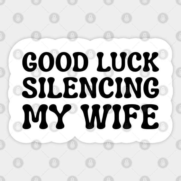Good-Luck-Silencing-My-Wife Sticker by Creatifly Graphic Tees